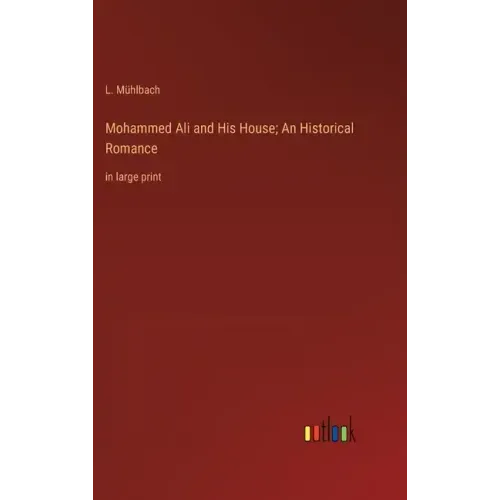 Mohammed Ali and His House; An Historical Romance: in large print