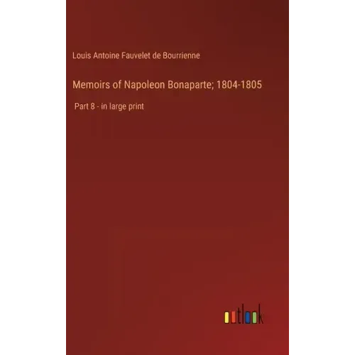 Memoirs of Napoleon Bonaparte; 1804-1805: Part 8 - in large print