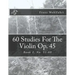 60 Studies For The Violin Op. 45 Book 2: Book 2, No. 31-60