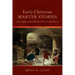 Early Christian Martyr Stories: An Evangelical Introduction with New Translations