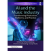 AI and the Music Industry: Transforming Production, Platforms, and Practice