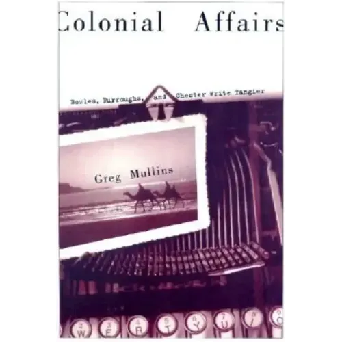 Colonial Affairs: Bowles, Burroughs, and Chester Write Tangier