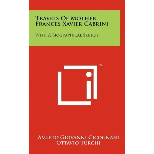 Travels of Mother Frances Xavier Cabrini: With a Biographical Sketch