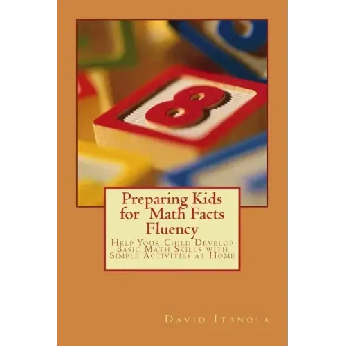 Preparing Kids for Math Facts Fluency: Help Your Child Develop Basic Math Skills with Simple Activities at Home