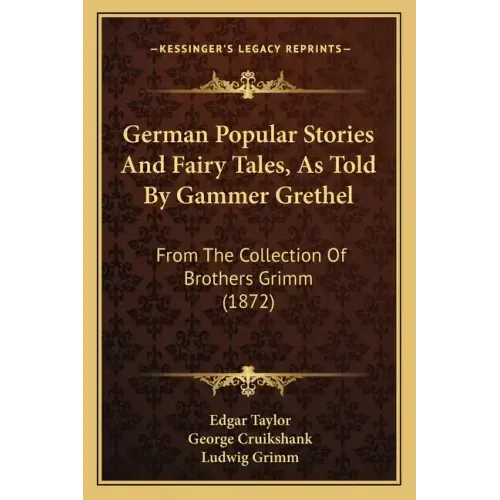 German Popular Stories and Fairy Tales, as Told by Gammer Grethel: From the Collection of Brothers Grimm (1872)