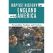 Baptist History in England and America: Personalities, Positions, and Practices