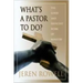 What's a Pastor to Do?: The Good and Difficult Work of Ministry