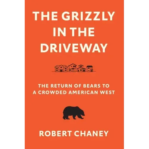 The Grizzly in the Driveway: The Return of Bears to a Crowded American West