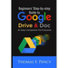Beginners' Step-By-Step Guide to Google Drive & Doc: An Easy Companion for Everyone
