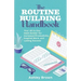 The Routine-Building Handbook: Your All-In-One Habit Builder for Increased Productivity, Inspired Work, and Lasting Success