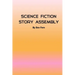 Science Fiction Story Assembly: Science Fiction Story Assembly