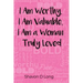 I Am Worthy, I Am Valuable, I Am a Woman Truly Loved