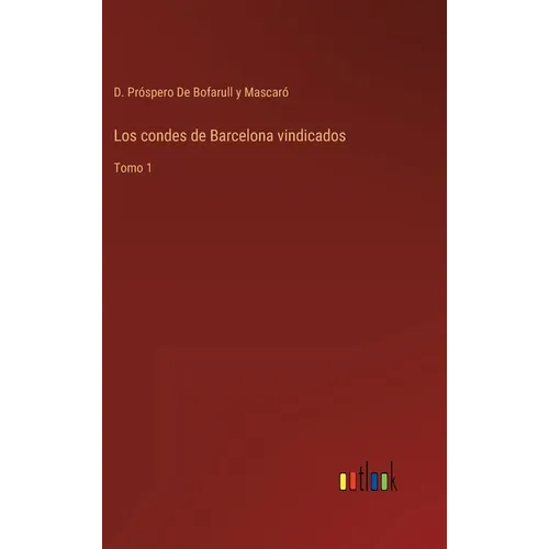Los condes de Barcelona vindicados: Tomo 1