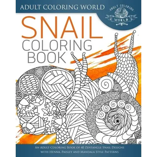 Snail Coloring Book: An Adult Coloring Book of 40 Zentangle Snails with Henna, Paisley and Mandala Style Patterns