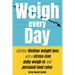 Weigh Every Day: Achieve lifetime weight loss with a stress-free daily weigh-in and personal food rules