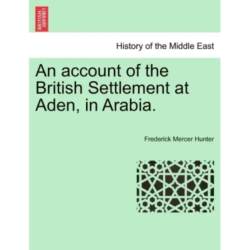 An Account of the British Settlement at Aden, in Arabia.