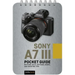 Sony A7 III: Pocket Guide: Buttons, Dials, Settings, Modes, and Shooting Tips