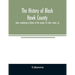 The history of Black Hawk County, Iowa, containing a history of the county, its cities, towns, &c., A biographical directory of citizens, war record o