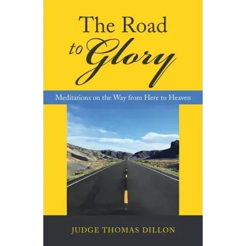 The Road to Glory: Meditations on the Way from Here to Heaven