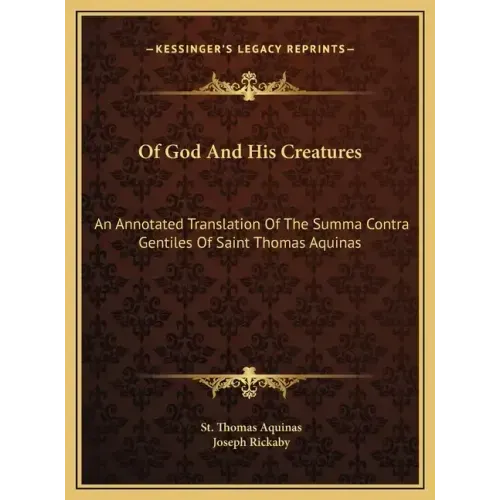 Of God And His Creatures: An Annotated Translation Of The Summa Contra Gentiles Of Saint Thomas Aquinas