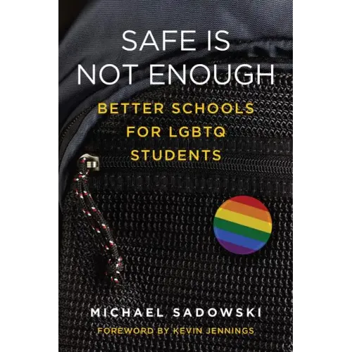 Safe Is Not Enough: Better Schools for LGBTQ Students
