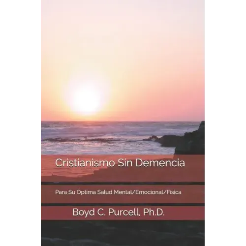 Cristianismo Sin Demencia: Para Su Óptima Salud Mental/Emocional/Física