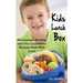 Kids Lunch Box: Homemade, Healthy and Fun Lunchtime Recipes Kids Will Love!