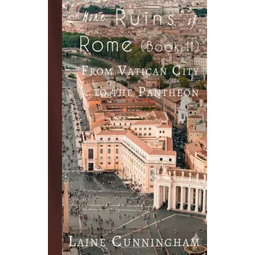 More Ruins of Rome (Book II): From Vatican City to the Pantheon