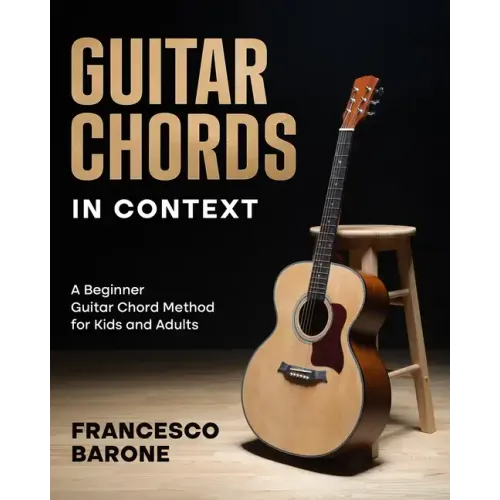Guitar Chords in Context: A Beginner Guitar Chord Method for Kids and Adults