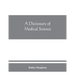 A dictionary of medical science