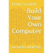 Build Your Own Computer: From Scratch