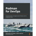 Podman for DevOps: Containerization reimagined with Podman and its companion tools