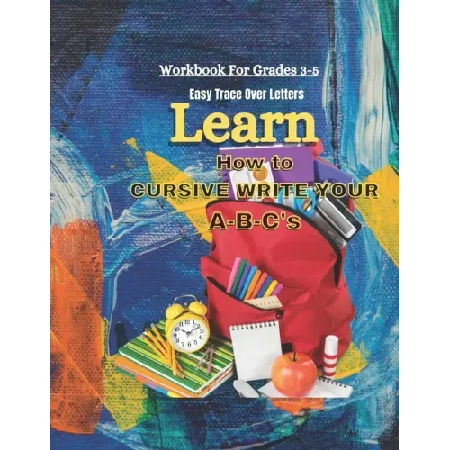 Learn How To Cursive Write Your A-B-C's: Easy Trace Over Letters
