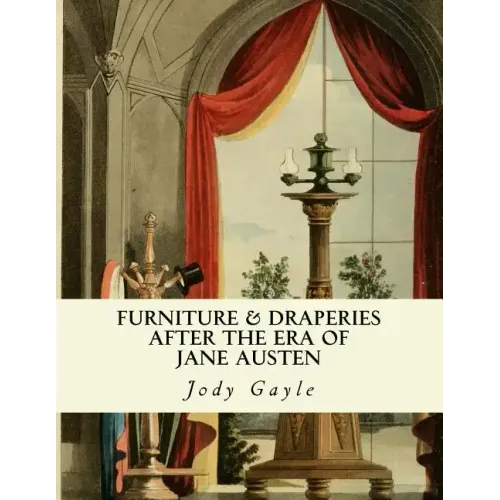 Furniture and Draperies After the Era of Jane Austen: Ackermann's Repository of Arts