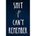Shit I can't remember: Alphabetical Organized Navy Blue Cover and White Heart for All Your Passwords and Shit.
