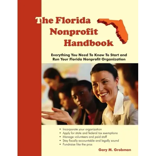 The Florida Nonprofit Handbook: Everything You Need To Know To Start and Run Your Florida Nonprofit Organization