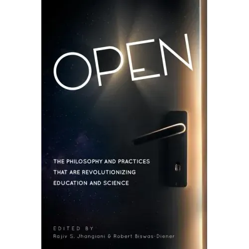 Open: The Philosophy and Practices that are Revolutionizing Education and Science