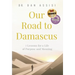Our Road to Damascus: 7 Lessons for a Life of Purpose and Meaning