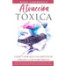 ATRACCIÓN TÓXICA - Cómo y por qué los EMPÁTICOS atraen a los NARCISISTAS: La guía de supervivencia, recuperación y límites para personas altamente sen
