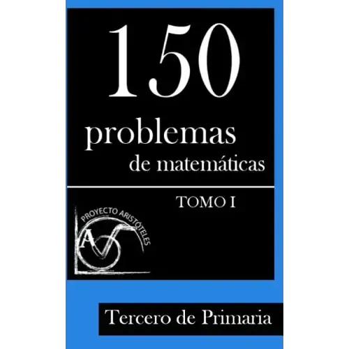 150 Problemas de Matemáticas para Tercero de Primaria (Tomo 1)