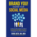 BRAND YOU! Master Your Social Media: A Step-by-Step Guide To Create A Powerful Social Media Presence To Establish Your Personal Brand