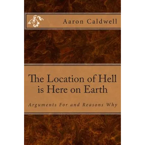 The Location of Hell is Here on Earth: Arguments For and Reasons Why