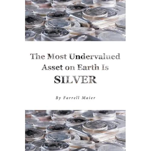 The Most Undervalued Asset on Earth Is Silver