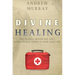 Divine Healing: The Healing Prayer for God's Supernatural Power in Your Daily Life