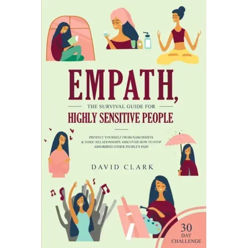 Empath, The Survival Guide for Highly Sensitive People: Protect Yourself From Narcissists & Toxic Relationships Discover How to Stop Absorbing Other P
