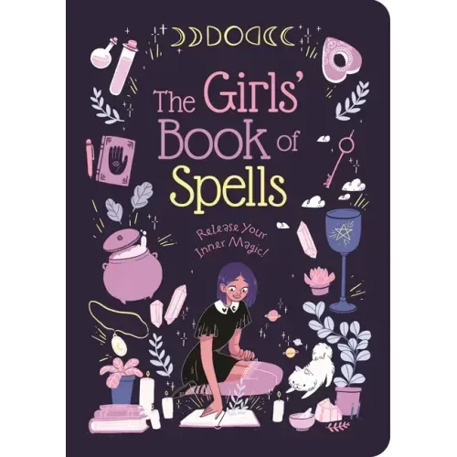 The Girls' Book of Spells: Release Your Inner Magic!