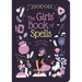 The Girls' Book of Spells: Release Your Inner Magic!