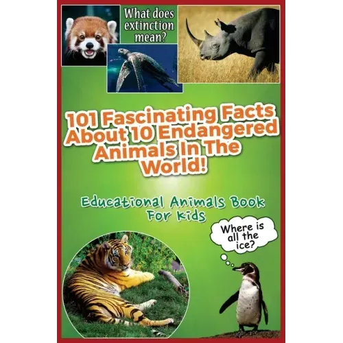 101 Fascinating Facts About 10 Endangered Animals In The World!: Educational Animals Book For Kids