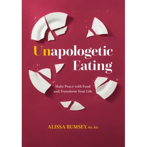 Unapologetic Eating: Make Peace with Food and Transform Your Life
