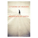Citizens of Heaven--Residents of Earth